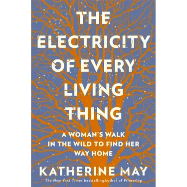 The Electricity of Every Living Thing: A Woman's Walk in the Wild to Find Her Way Home