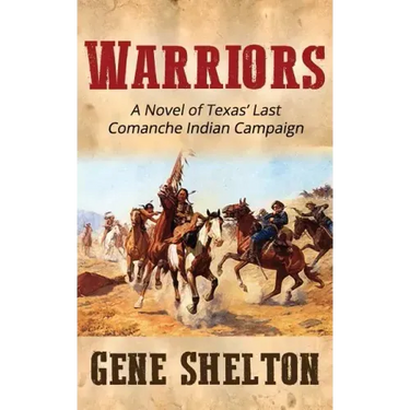 Warriors: A Novel of Texas' Last Comanche Indian Campaign