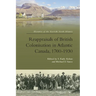 Reappraisals of British Colonisation in Atlantic Canada, 1700-1930