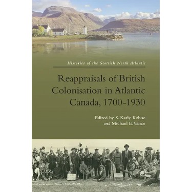 Reappraisals of British Colonisation in Atlantic Canada, 1700-1930