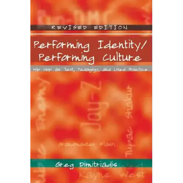 Performing Identity/Performing Culture: Hip Hop as Text, Pedagogy, and Lived Practice
