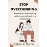 Stop overthinking: Remedy to Overthinking within yourself and in a relationship