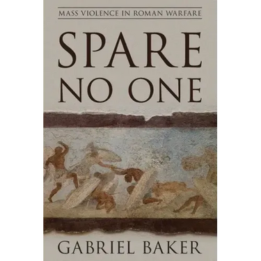 Spare No One: Mass Violence in Roman Warfare