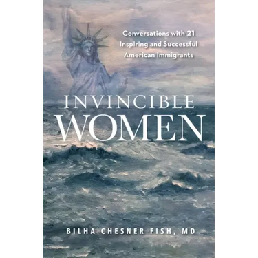 Invincible Women: Conversations with 21 Inspiring and Successful American Immigrants