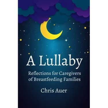 A Lullaby: Reflections for Caregivers of Breastfeeding Families