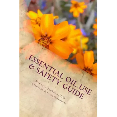 Essential Oil Use & Safety Guide: Safe & Practical Use Information from an Experienced Clinical Aromatherapist
