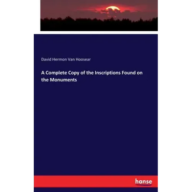 A Complete Copy of the Inscriptions Found on the Monuments