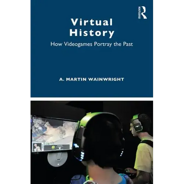 Virtual History: How Videogames Portray the Past