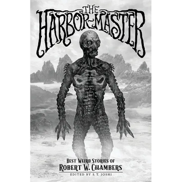 The Harbor-Master: Best Weird Stories of Robert W. Chambers