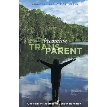 Becoming Trans-Parent: One Family's Journey of Gender Transition