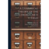 A Dynamical Theory of the Electromagnetic Field