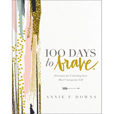 100 Days to Brave: Devotions for Unlocking Your Most Courageous Self (a 100-Day Devotional) - The Perfect Christian Graduation Gift to Celebrate Your