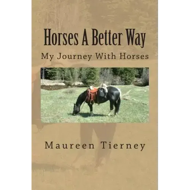 Horses A Better Way: My Journey With Horses