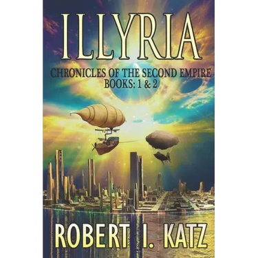 Illyria: Chronicles of the Second Empire Books: 1 & 2
