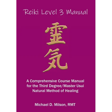 Reiki Level 3 Manual: A Comprehensive Course Manual for the First Degree Usui Natural Method of Healing