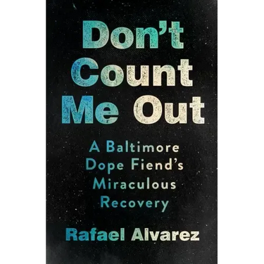 Don't Count Me Out: A Baltimore Dope Fiend's Miraculous Recovery