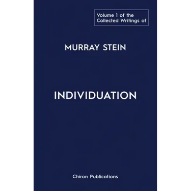 The Collected Writings of Murray Stein: Volume 1: Individuation