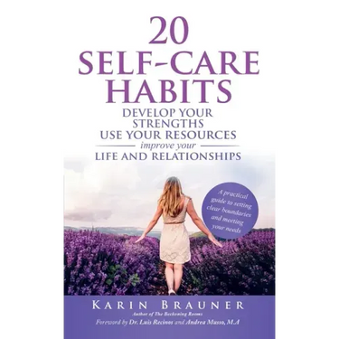 20 Self-Care Habits: Develoip Your Strengths, Use Your Resources, Improve Your LIife and Relationships