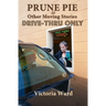 Prune Pie and Other Moving Stories: Drive-Thru Only