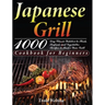 Japanese Grill Cookbook for Beginners: 1000-Day Classic Yakitori to Steak, Seafood, and Vegetables Recipes to Master Your Grill