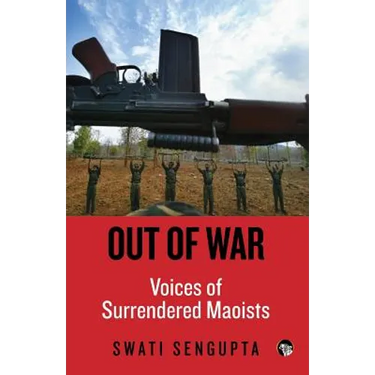 Out of War: Voices of Surrendered Maoists