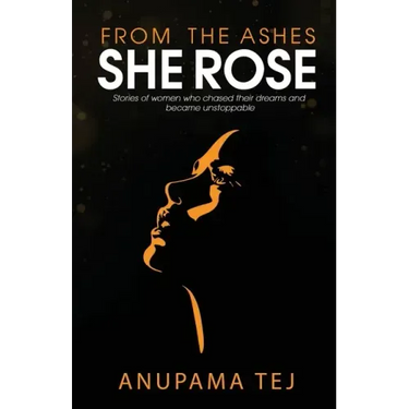 From The Ashes She Rose: Stories of Women Who Chased Their Dreams and Became Unstoppable