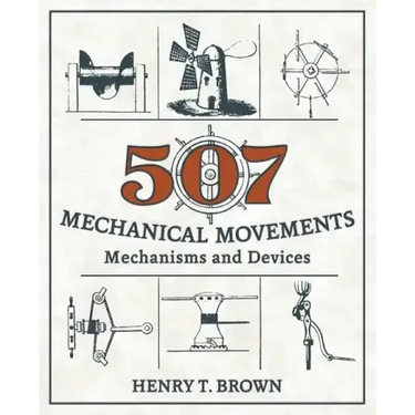 507 Mechanical Movements: Mechanisms and Devices