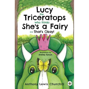 Lucy the Triceratops Who Thinks She's a Fairy and That's Okay!