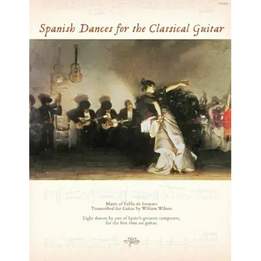 Spanish Dances for the Classical Guitar: Music of Pablo de Sarasate Transcribed for Guitar