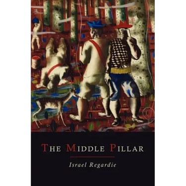 The Middle Pillar: A Co-Relation of the Principles of Analytical Psychology and the Elementary Techniques of Magic