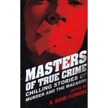 Masters of True Crime: Chilling Stories of Murder and the Macabre