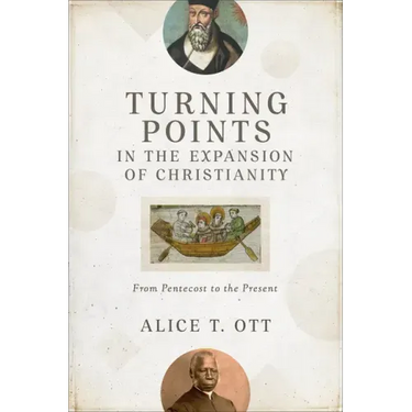 Turning Points in the Expansion of Christianity: From Pentecost to the Present