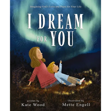 I Dream for You: Imagining God's Love and Plans for Your Life