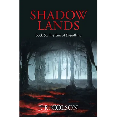 Shadow Lands Book Six the End of Everything