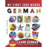Learn German for Beginners, My First 1000 Words: Bilingual German - English Language Learning Book for Kids & Adults