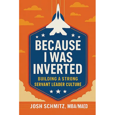 Because I Was Inverted: Building a Strong Servant Leader Culture