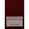 The Theory of Social Revolutions Brooks Adams