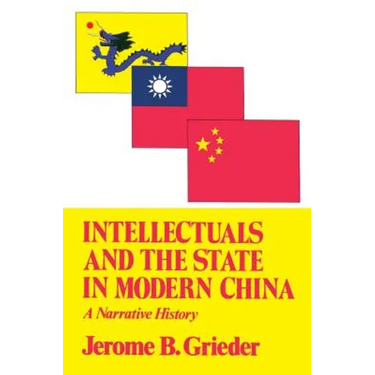 Intellectuals and the State in Modern China: A Narrative History