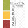 Let's Stitch - Scalloped Borders - WORKBOOK: a companion workbook to Natalia Bonner's online class