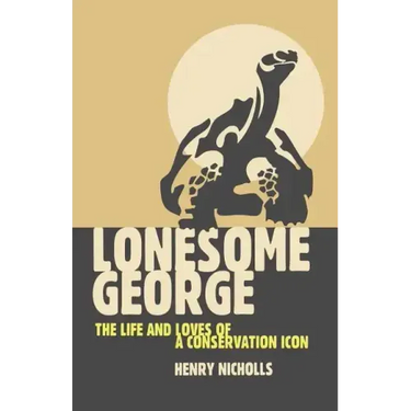Lonesome George: The Life and Loves of a Conservation Icon