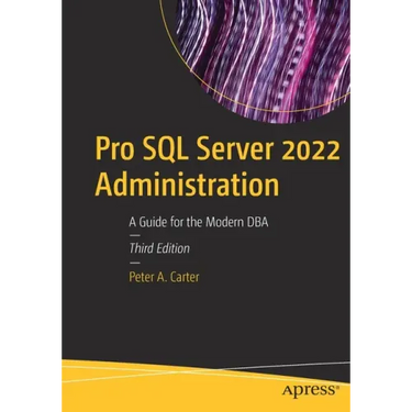 Pro SQL Server 2022 Administration: A Guide for the Modern DBA