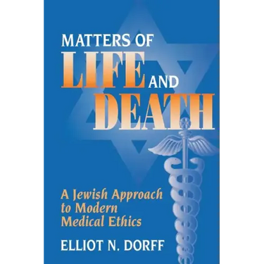 Matters of Life and Death: A Jewish Approach to Modern Medical Ethics