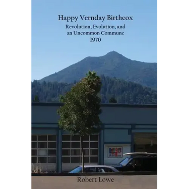 Happy Vernday Birthcox: Revolution, Evolution, and an Uncommon Commune - 1970