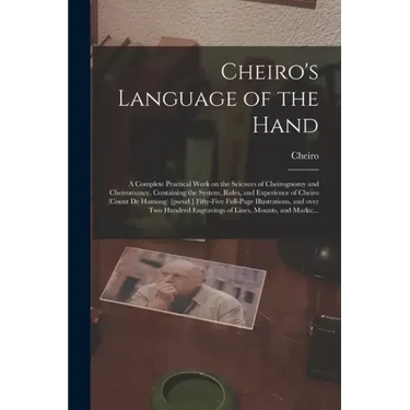 Cheiro's Language of the Hand: a Complete Practical Work on the Sciences of Cheirognomy and Cheiromancy, Containing the System, Rules, and Experience