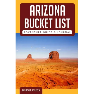 Arizona Bucket List Adventure Guide & Journal