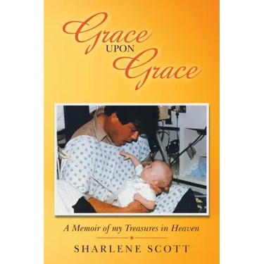 Grace Upon Grace: A Memoir of My Treasures in Heaven