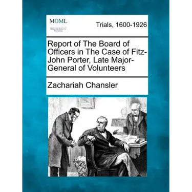 Report of the Board of Officers in the Case of Fitz-John Porter, Late Major-General of Volunteers