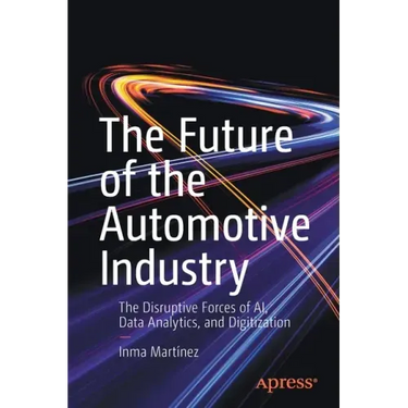 The Future of the Automotive Industry: The Disruptive Forces of Ai, Data Analytics, and Digitization