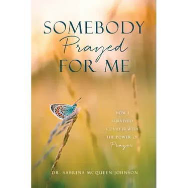 Somebody Prayed for Me: How I Survived Covid-19 with the Power of Prayer