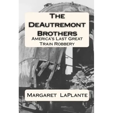 The DeAutremont Brothers: America's Last Great Train Robbery